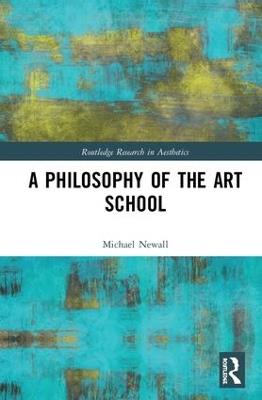A Philosophy of the Art School - Michael Newall - cover