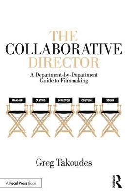 The Collaborative Director: A Department-by-Department Guide to Filmmaking - Greg Takoudes - cover
