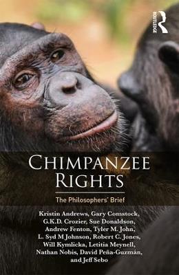 Chimpanzee Rights: The Philosophers’ Brief - Kristin Andrews,Gary Comstock,Crozier G.K.D. - cover