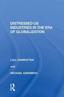 Distressed US Industries in the Era of Globalization - Lall Ramrattan - cover