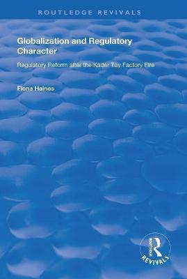Globalization and Regulatory Character: Regulatory Reform after the Kader Toy Factory Fire - Fiona Haines - cover