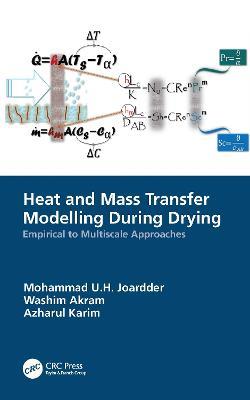 Heat and Mass Transfer Modelling During Drying: Empirical to Multiscale Approaches - Mohammad U.H. Joardder,Washim Akram,Azharul Karim - cover