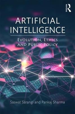 Artificial Intelligence: Evolution, Ethics and Public Policy - Saswat Sarangi,Pankaj Sharma - cover