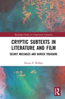 Cryptic Subtexts in Literature and Film: Secret Messages and Buried Treasure - Steven F. Walker - cover