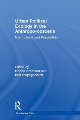 Urban Political Ecology in the Anthropo-obscene: Interruptions and Possibilities - cover