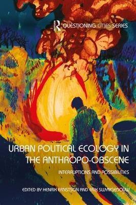 Urban Political Ecology in the Anthropo-obscene: Interruptions and Possibilities - cover