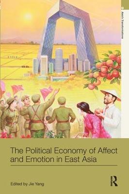 The Political Economy of Affect and Emotion in East Asia - cover