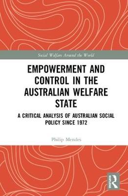 Empowerment and Control in the Australian Welfare State: A Critical Analysis of Australian Social Policy Since 1972 - Philip Mendes - cover
