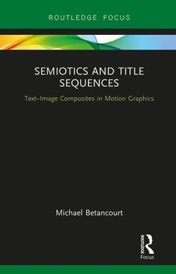 Semiotics and Title Sequences: Text-Image Composites in Motion Graphics - Michael Betancourt - cover