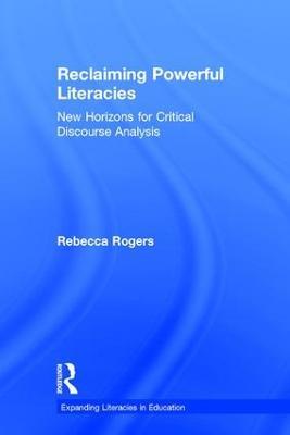 Reclaiming Powerful Literacies: New Horizons for Critical Discourse Analysis - Rebecca Rogers - cover