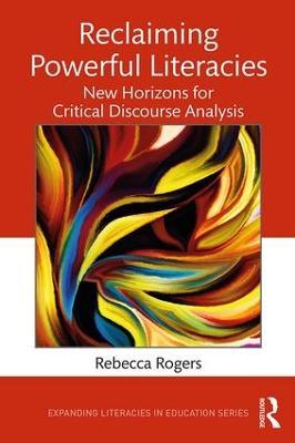 Reclaiming Powerful Literacies: New Horizons for Critical Discourse Analysis - Rebecca Rogers - cover