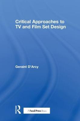 Critical Approaches to TV and Film Set Design - Geraint D'Arcy - cover
