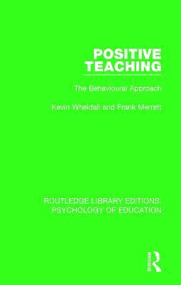 Positive Teaching: The Behavioural Approach - Kevin Wheldall,Frank Merrett - cover