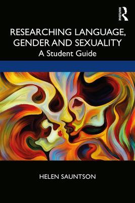 Researching Language, Gender and Sexuality: A Student Guide - Helen Sauntson - cover