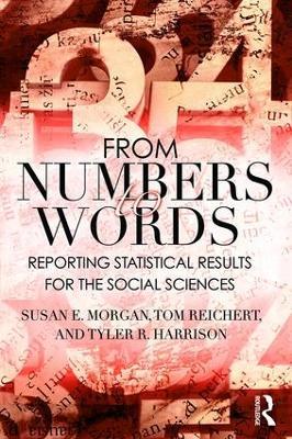From Numbers to Words: Reporting Statistical Results for the Social Sciences - Susan Morgan,Tom Reichert,Tyler R. Harrison - cover