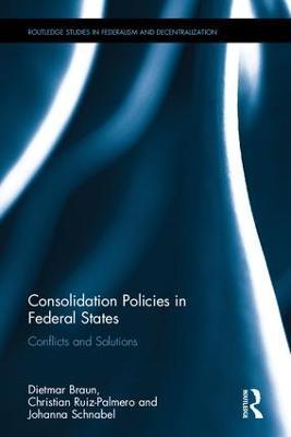 Consolidation Policies in Federal States: Conflicts and Solutions - Dietmar Braun,Christian Ruiz-Palmero,Johanna Schnabel - cover
