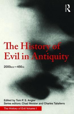 The History of Evil in Antiquity: 2000 BCE - 450 CE - Tom Angier,Chad Meister,Charles Taliaferro - cover