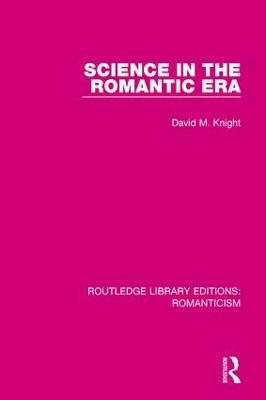 Science in the Romantic Era - David Knight - cover