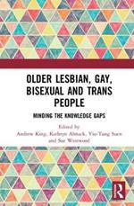 Older Lesbian, Gay, Bisexual and Trans People: Minding the Knowledge Gaps