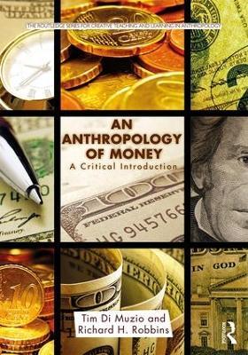 An Anthropology of Money: A Critical Introduction - Tim Di Muzio,Richard Robbins - cover