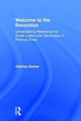 Welcome to the Revolution: Universalizing Resistance for Social Justice and Democracy in Perilous Times - Charles Derber - cover