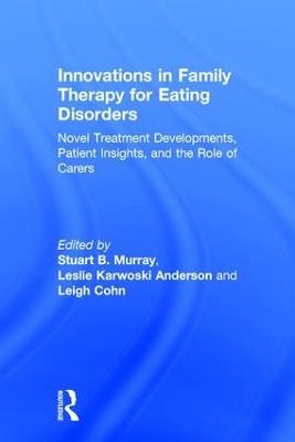 Innovations in Family Therapy for Eating Disorders: Novel Treatment Developments, Patient Insights, and the Role of Carers - cover