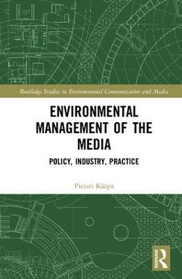 Environmental Management of the Media: Policy, Industry, Practice - Pietari Kääpä - cover