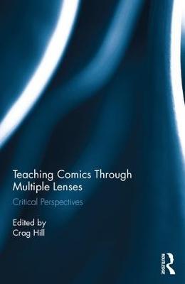 Teaching Comics Through Multiple Lenses: Critical Perspectives - cover