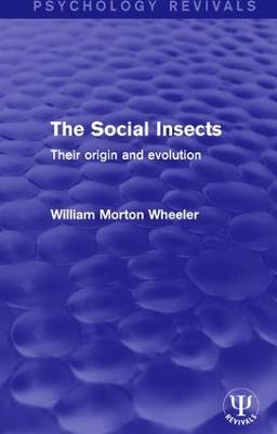 The Social Insects: Their Origin and Evolution - William Morton Wheeler - cover
