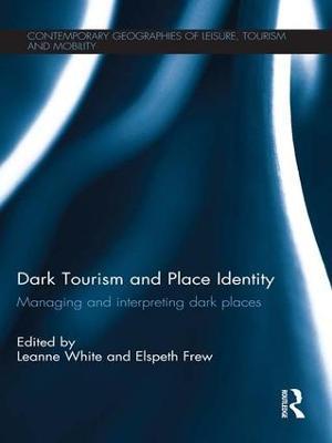 Dark Tourism and Place Identity: Managing and interpreting dark places - cover