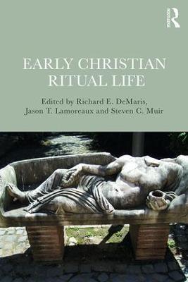 Early Christian Ritual Life - Richard DeMaris,Jason Lamoreaux,Steven Muir - cover