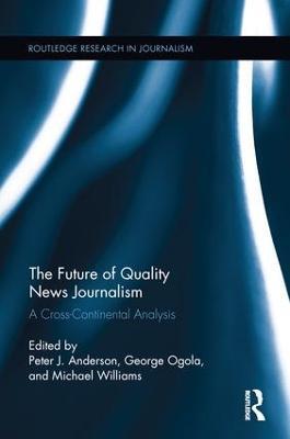 The Future of Quality News Journalism: A Cross-Continental Analysis - cover