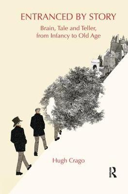 Entranced by Story: Brain, Tale and Teller, from Infancy to Old Age - Hugh Crago - cover