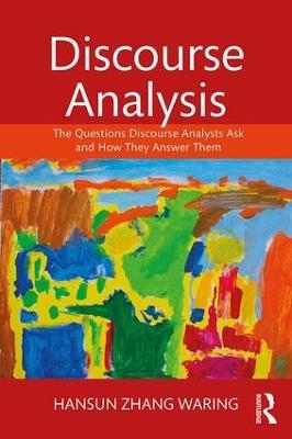 Discourse Analysis: The Questions Discourse Analysts Ask and How They Answer Them - Hansun Zhang Waring - cover