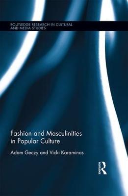 Fashion and Masculinities in Popular Culture - Adam Geczy,Vicki Karaminas - cover
