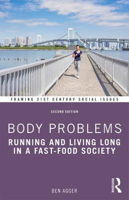 Body Problems: Running and Living Long in a Fast-Food Society - Ben Agger - cover