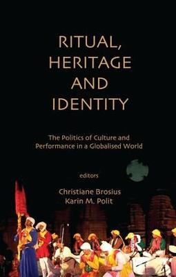 Ritual, Heritage and Identity: The Politics of Culture and Performance in a Globalised World - cover