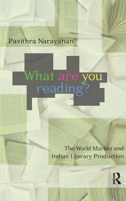 What are you Reading?: The World Market and Indian Literary Production - Pavithra Narayanan - cover