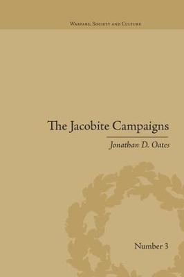 The Jacobite Campaigns: The British State at War - Jonathan D Oates - cover