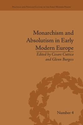 Monarchism and Absolutism in Early Modern Europe - Cesare Cuttica - cover