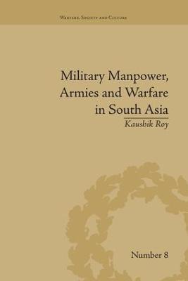 Military Manpower, Armies and Warfare in South Asia - Kaushik Roy - cover