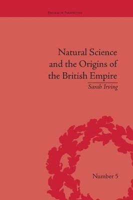Natural Science and the Origins of the British Empire - Sarah Irving - cover