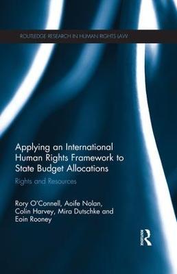 Applying an International Human Rights Framework to State Budget Allocations: Rights and Resources - Rory O'Connell,Aoife Nolan,Colin Harvey - cover