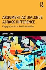 Argument as Dialogue Across Difference: Engaging Youth in Public Literacies
