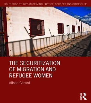 The Securitization of Migration and Refugee Women - Alison Gerard - cover