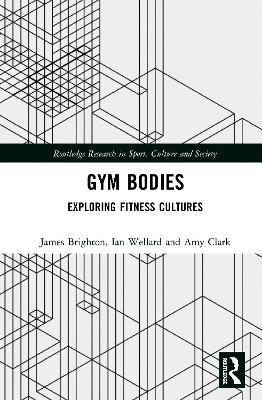 Gym Bodies: Exploring Fitness Cultures - James Brighton,Ian Wellard,Amy Clark - cover