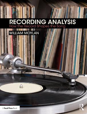 Recording Analysis: How the Record Shapes the Song - William Moylan - cover