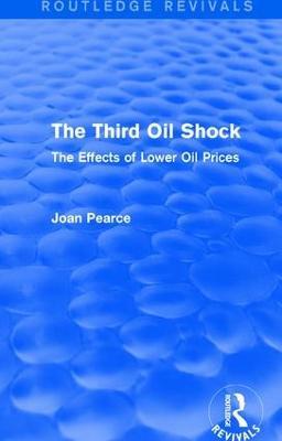 The Third Oil Shock (Routledge Revivals): The Effects of Lower Oil Prices - Joan Pearce - cover