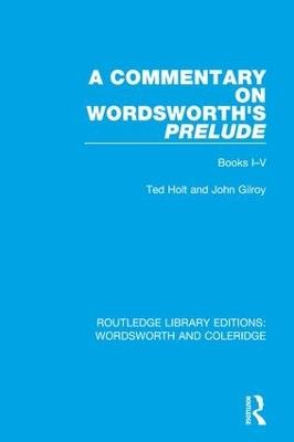 A Commentary on Wordsworth's Prelude: Books I-V - Ted Holt,John Gilroy - cover