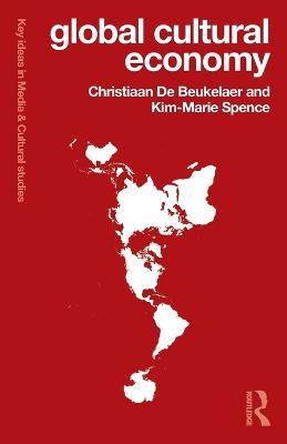 Global Cultural Economy - Christiaan De Beukelaer,Kim-Marie Spence - cover